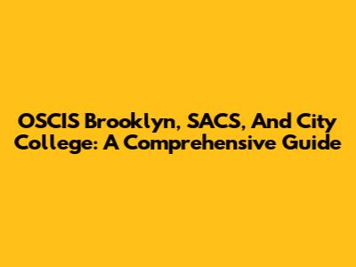 OSCIS Brooklyn, SACS, And City College: A Comprehensive Guide