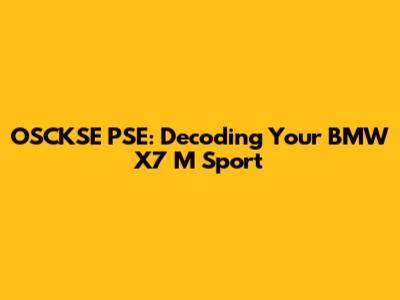 OSCKSE PSE: Decoding Your BMW X7 M Sport