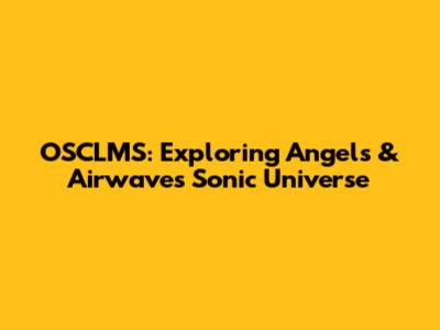 OSCLMS: Exploring Angels & Airwaves' Sonic Universe