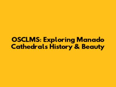 OSCLMS: Exploring Manado Cathedral's History & Beauty
