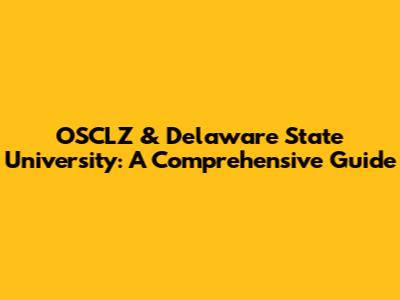 OSCLZ & Delaware State University: A Comprehensive Guide