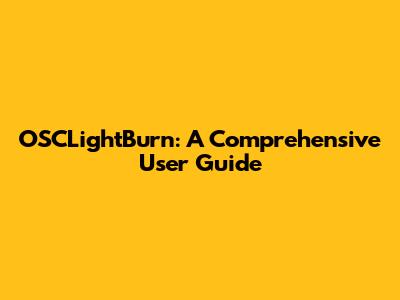 OSCLightBurn: A Comprehensive User Guide
