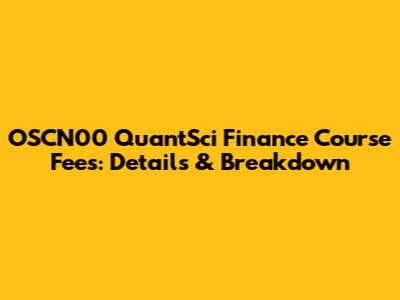 OSCN00 QuantSci Finance Course Fees: Details & Breakdown