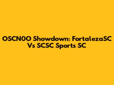 OSCN0O Showdown: FortalezaSC Vs SCSC Sports SC