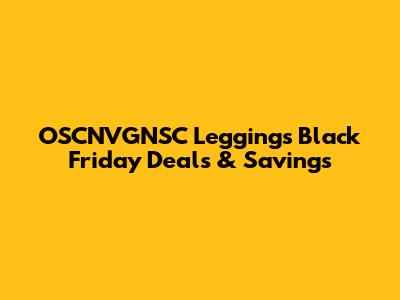 OSCNVGNSC Leggings Black Friday Deals & Savings