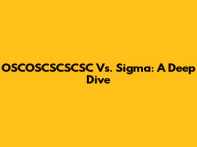 OSCOSCSCSCSC Vs. Sigma: A Deep Dive