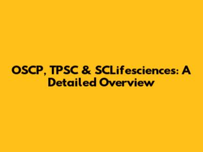 OSCP, TPSC & SCLifesciences: A Detailed Overview