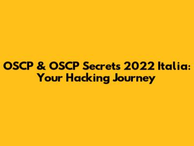 OSCP & OSCP Secrets 2022 Italia: Your Hacking Journey