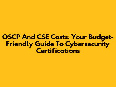 OSCP And CSE Costs: Your Budget-Friendly Guide To Cybersecurity Certifications