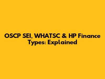 OSCP SEI, WHATSC & HP Finance Types: Explained