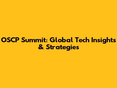 OSCP Summit: Global Tech Insights & Strategies