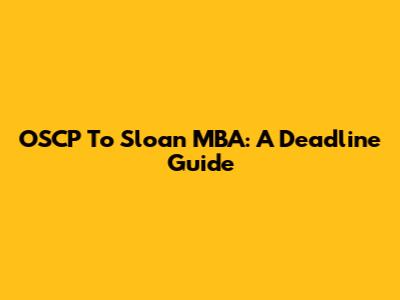 OSCP To Sloan MBA: A Deadline Guide