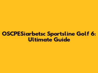 OSCPESiarbetsc Sportsline Golf 6: Ultimate Guide
