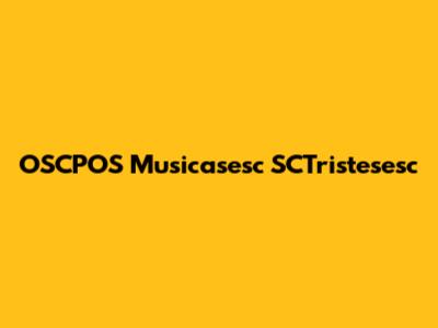 OSCPOS Musicasesc SCTristesesc