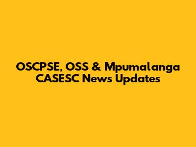 OSCPSE, OSS & Mpumalanga CASESC News Updates
