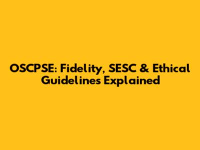 OSCPSE: Fidelity, SESC & Ethical Guidelines Explained