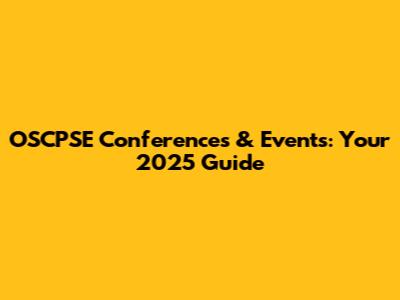 OSCPSE Conferences & Events: Your 2025 Guide
