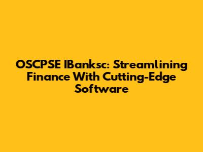 OSCPSE IBanksc: Streamlining Finance With Cutting-Edge Software