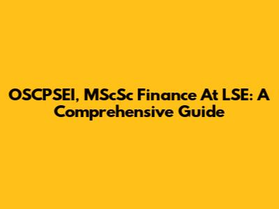 OSCPSEI, MScSc Finance At LSE: A Comprehensive Guide