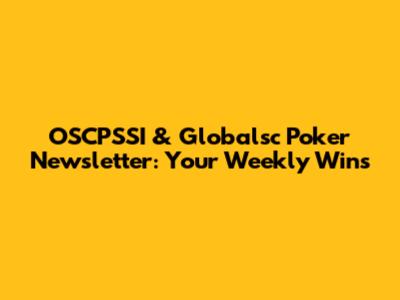 OSCPSSI & Globalsc Poker Newsletter: Your Weekly Wins