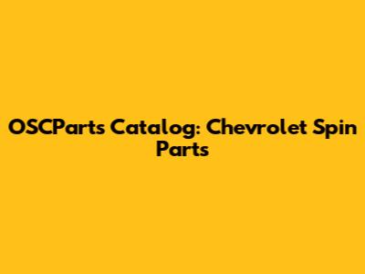 OSCParts Catalog: Chevrolet Spin Parts