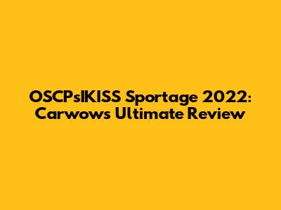 OSCPsIKISS Sportage 2022: Carwow's Ultimate Review
