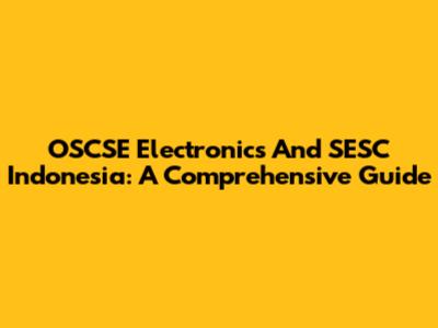 OSCSE Electronics And SESC Indonesia: A Comprehensive Guide
