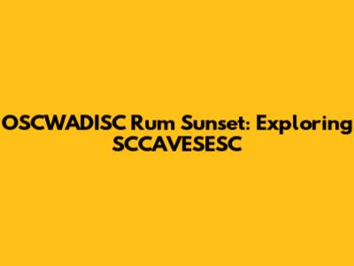 OSCWADISC Rum Sunset: Exploring SCCAVESESC
