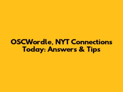 OSCWordle, NYT Connections Today: Answers & Tips