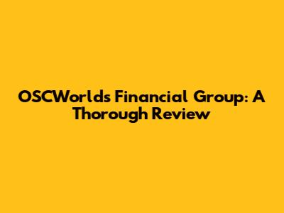 OSCWorlds Financial Group: A Thorough Review