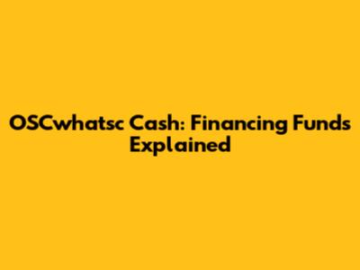 OSCwhatsc Cash: Financing Funds Explained