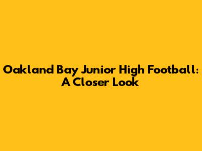 Oakland Bay Junior High Football: A Closer Look