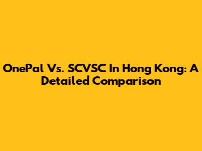 OnePal Vs. SCVSC In Hong Kong: A Detailed Comparison