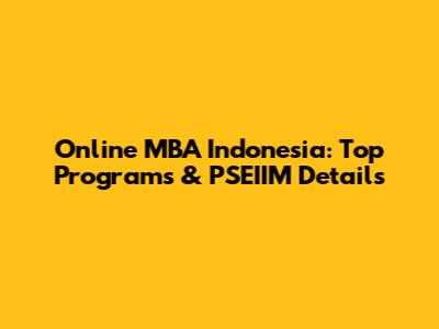 Online MBA Indonesia: Top Programs & PSEIIM Details