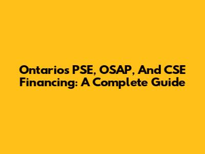 Ontario's PSE, OSAP, And CSE Financing: A Complete Guide