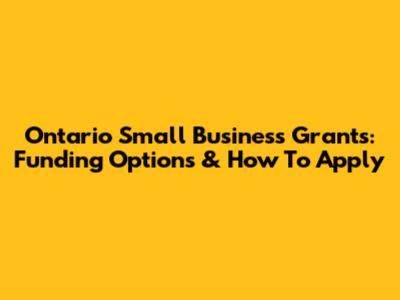 Ontario Small Business Grants: Funding Options & How To Apply
