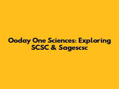 Ooday One Sciences: Exploring SCSC & Sagescsc