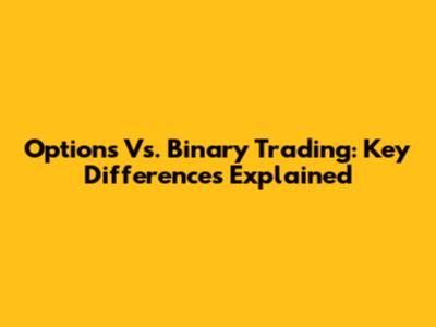Options Vs. Binary Trading: Key Differences Explained