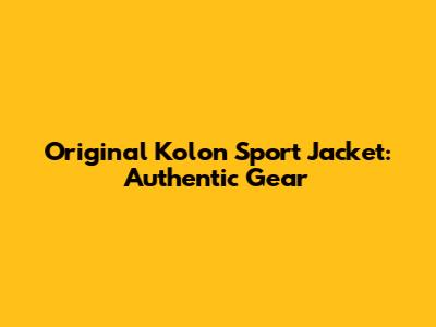 Original Kolon Sport Jacket: Authentic Gear