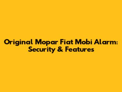 Original Mopar Fiat Mobi Alarm: Security & Features