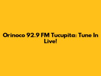 Orinoco 92.9 FM Tucupita: Tune In Live!