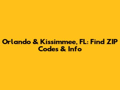 Orlando & Kissimmee, FL: Find ZIP Codes & Info