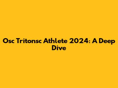 Osc Tritonsc Athlete 2024: A Deep Dive