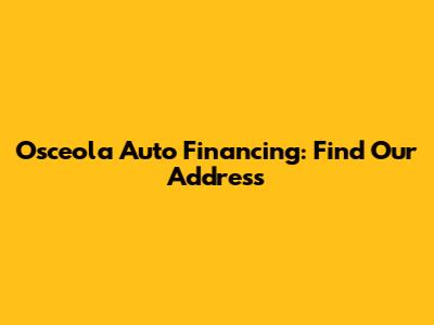 Osceola Auto Financing: Find Our Address