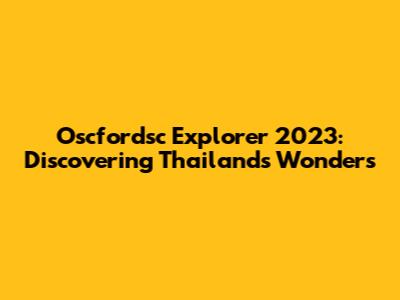 Oscfordsc Explorer 2023: Discovering Thailand's Wonders