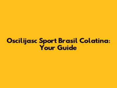 Oscilijasc Sport Brasil Colatina: Your Guide