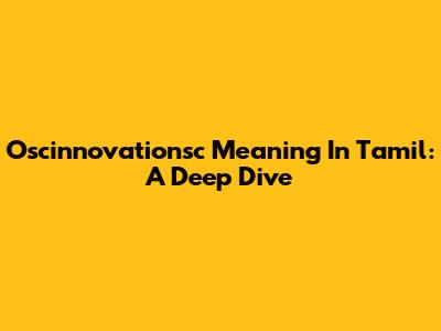 Oscinnovationsc Meaning In Tamil: A Deep Dive