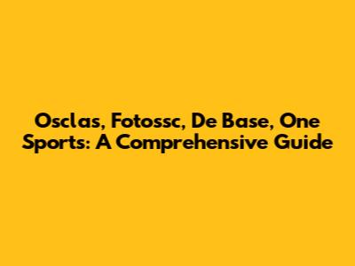 Osclas, Fotossc, De Base, One Sports: A Comprehensive Guide