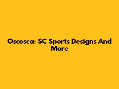 Oscosca: SC Sports Designs And More