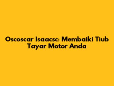Oscoscar Isaacsc: Membaiki Tiub Tayar Motor Anda